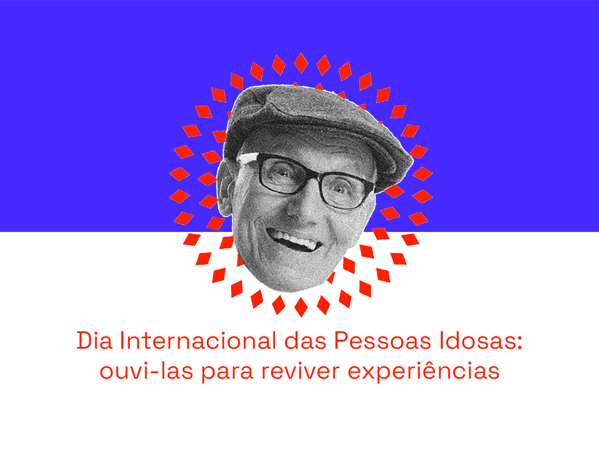 Dia Internacional das Pessoas Idosas: ouvi-las para reviver experiências